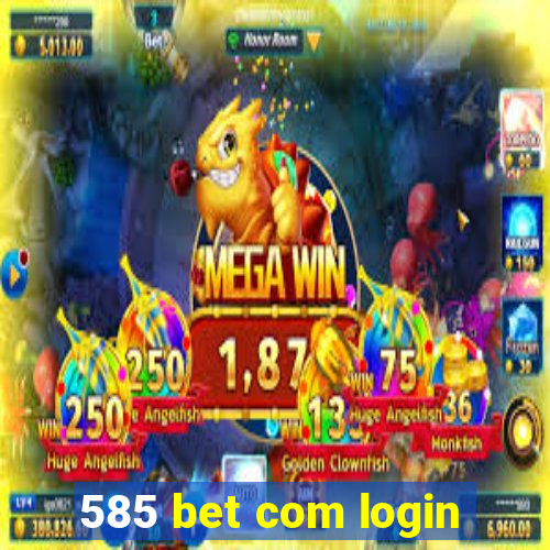 585 bet com login